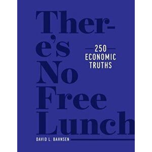 There's No Free Lunch. 250 Economic Truths, Hardback - David L. Bahnsen imagine