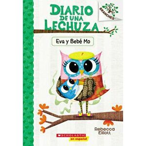 Diario de una Lechuza #10: Eva y Bebe Mo (Owl Diaries #10: Eva and Baby Mo). Un libro de la serie Branches, Paperback - Rebecca Elliott imagine