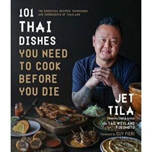 101 Thai Dishes You Need to Cook Before You Die. The Essential Recipes, Techniques and Ingredients of Thailand, Paperback - Tad Weyland Fukomoto imagine