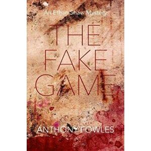 The Fake Game. An Ethan Shaw Mystery, Paperback - Anthony Fowles imagine