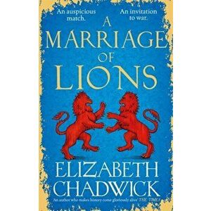A Marriage of Lions. An auspicious match. An invitation to war., Paperback - Elizabeth Chadwick imagine