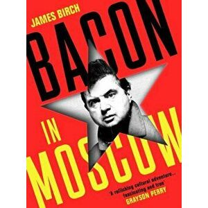 Bacon in Moscow. Main, Hardback - James Birch imagine
