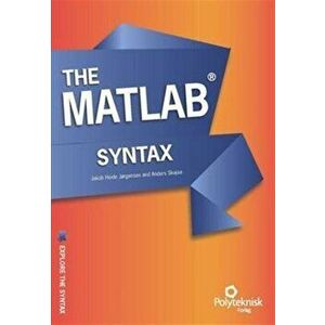 The MATLAB Syntax, Paperback - Jakob Heide Jorgensen imagine