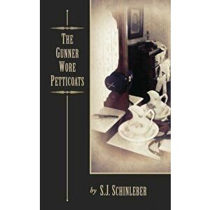 The Gunner Wore Petticoats, Paperback - S J Schinleber imagine
