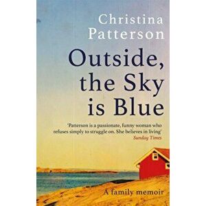 Outside, the Sky is Blue. A Family Memoir, Hardback - Christina Patterson imagine