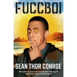 Fuccboi. A fearless and savagely funny examination of masculinity under late capitalism, from an electrifying new voice, Hardback - Sean Thor Conroe imagine
