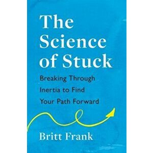 The Science of Stuck, Paperback - Britt Frank imagine