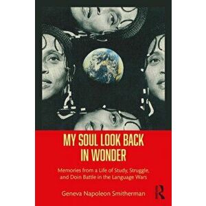 My Soul Look Back in Wonder. Memories from a Life of Study, Struggle, and Doin Battle in the Language Wars, Paperback - Geneva Napoleon Smitherman imagine