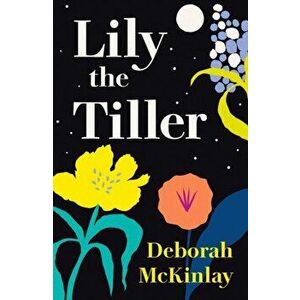 Lily the Tiller, Paperback - Deborah McKinlay imagine
