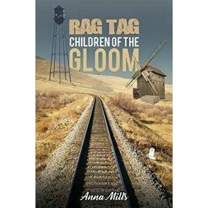 Rag Tag Children of the Gloom, Paperback - Anna Mills imagine