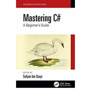 Mastering C#. A Beginner's Guide, Paperback - Sufyan bin Uzayr imagine