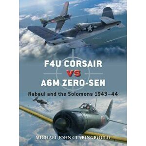 F4U Corsair versus A6M Zero-sen. Rabaul and the Solomons 1943-44, Paperback - Michael John Claringbould imagine