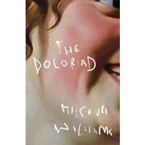 The Doloriad, Paperback - Missouri Williams imagine