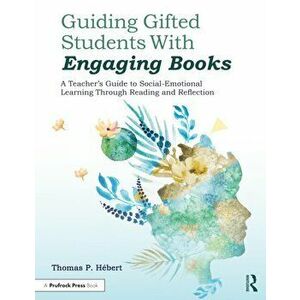 Guiding Gifted Students With Engaging Books. A Teacher's Guide to Social-Emotional Learning Through Reading and Reflection, Paperback - Thomas P. Hebe imagine