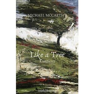 Like a Tree Cut Back, Paperback - Michael McCarthy imagine