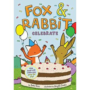 Fox & Rabbit Celebrate (Fox & Rabbit Book #3), Paperback - Beth Ferry imagine