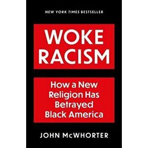 Woke Racism. How a New Religion has Betrayed Black America, Hardback - John McWhorter imagine