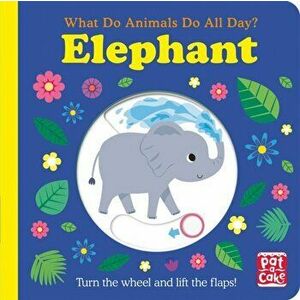 What Do Animals Do All Day?: Elephant. Lift the Flap Board Book, Board book - Pat-a-Cake imagine