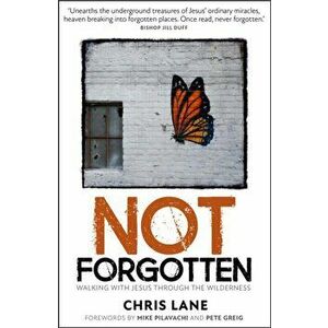 Not Forgotten. Walking With Jesus Through the Wilderness, Paperback - Chris Lane imagine