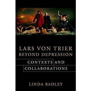 Lars von Trier Beyond Depression. Contexts and Collaborations, Paperback - Professor Linda Badley imagine