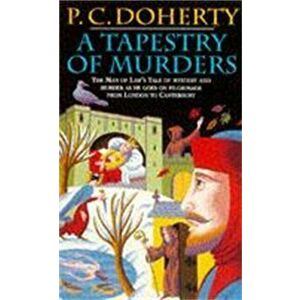 A Tapestry of Murders (Canterbury Tales Mysteries, Book 2). Terror and intrigue in medieval England, Paperback - Paul Doherty imagine
