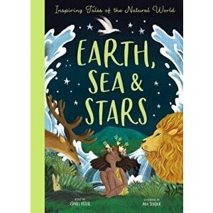 Earth, Sea and Stars. Inspiring Tales of the Natural World, Hardback - Ana Sender imagine