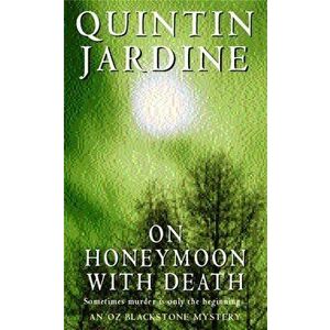 On Honeymoon with Death (Oz Blackstone series, Book 5). A twisting crime novel of murder and suspense, Paperback - Quintin Jardine imagine