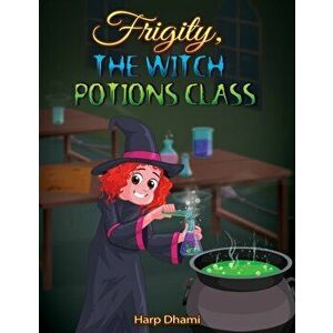 Frigity, the Witch: Potions Class, Paperback - Harp Dhami imagine
