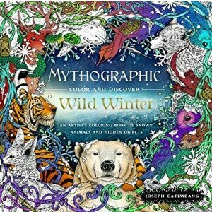 Mythographic Color and Discover: Wild Winter. An Artist's Coloring Book of Snowy Animals and Hidden Objects, Paperback - Joseph Catimbang imagine