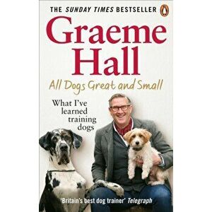 All Dogs Great and Small. What I've learned training dogs, Paperback - Graeme Hall imagine