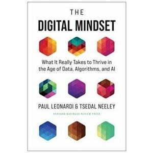 The Digital Mindset. What It Really Takes to Thrive in the Age of Data, Algorithms, and AI, Hardback - Tsedal Neeley imagine