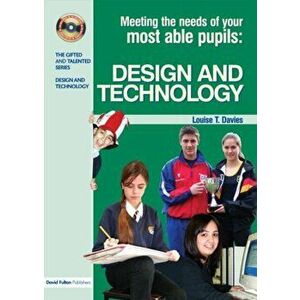 Meeting the Needs of Your Most Able Pupils in Design and Technology, Paperback - Louise T. Davies imagine