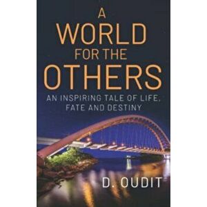 A World for the Others -. An Inspiring Tale of Life, Fate and Destiny, Paperback - D. Oudit imagine