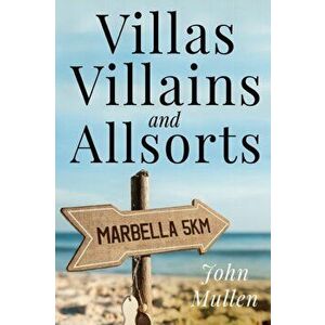 Villas, Villains and Allsorts, Paperback - John Mullen imagine