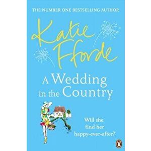 A Wedding in the Country. From the #1 bestselling author of uplifting feel-good fiction, Paperback - Katie Fforde imagine
