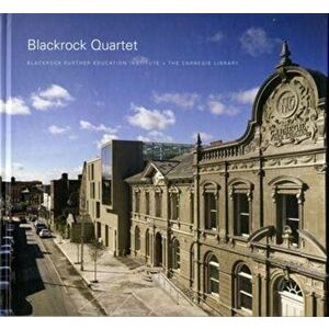 Blackrock Quartet. Blackrock Further Education Institute and the Carnegie Library, Hardback - *** imagine