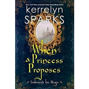 When a Princess Proposes, Paperback - Kerrelyn Sparks imagine