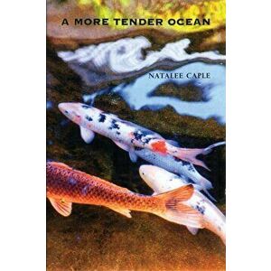A More Tender Ocean, Paperback - Natalee Caple imagine