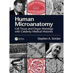 Human Microanatomy. Cell Tissue and Organ Histology with Celebrity Medical Histories, Paperback - *** imagine