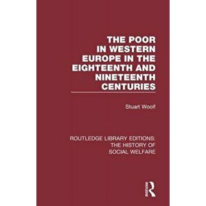 The Poor in Western Europe in the Eighteenth and Nineteenth Centuries, Paperback - *** imagine