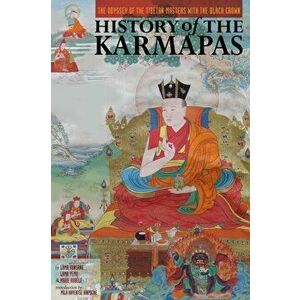 History of the Karmapas. The Odyssey of the Tibetan Masters with the Black Crown, Paperback - Marie Aubele imagine