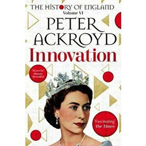 Innovation. The History of England Volume VI, Paperback - Peter Ackroyd imagine