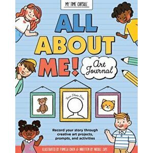 All About Me! Art Journal. Record your story through creative art projects, prompts, and activities, Paperback - Nicole Sipe imagine