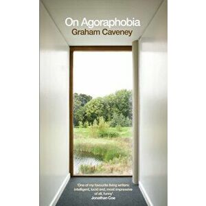 On Agoraphobia, Hardback - Graham Caveney imagine