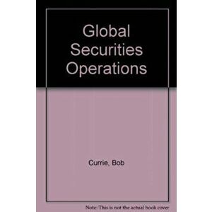 Global Securities Operations. 5 Revised edition, Paperback - Bob Currie imagine