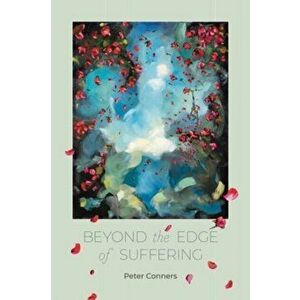 Beyond the Edge of Suffering. Prose Poems, Paperback - Peter Conners imagine
