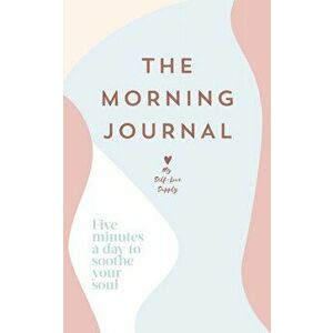 The Morning Journal. Five minutes a day to soothe your soul, Paperback - My Self-Love Supply imagine