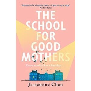 The School for Good Mothers. 'a Handmaid's Tale for the 21st century' India Knight, Hardback - Jessamine Chan imagine