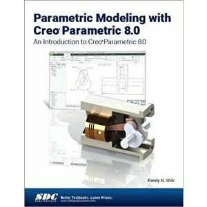 Parametric Modeling with Creo Parametric 8.0. An Introduction to Creo Parametric 8.0, Paperback - Randy H. Shih imagine