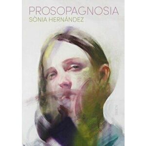 Prosopagnosia, Paperback - Sonia Hernandez imagine